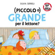 (Piccolo o) grande per il lettone? Ediz. a colori libro di Serreli Silvia