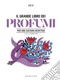 Grande libro dei profumi. Per una cultura olfattiva. Ediz. a colori libro di Doré J. (cur.)