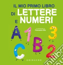 Il mio primo libro di lettere e numeri. Ediz. a colori libro di Zito Francesco