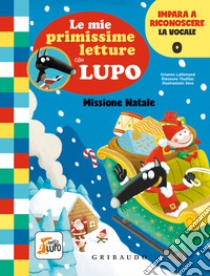 Missione Natale. Le mie primissime letture con lupo. Amico lupo libro di Lallemand Orianne