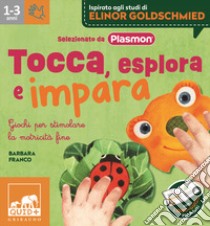 Tocca, esplora e impara. Giochi per stimolare la motricità fine. Ediz. a colori. Con bruco. Con puzzle da manipolare libro di Franco Barbara