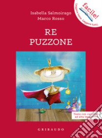 Il Re Puzzone. Ediz. ad alta leggibilità libro di Salmoirago Isabella; Rosso Marco Antonio