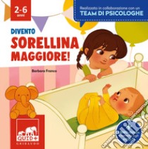 Divento sorellina maggiore. Ediz. a colori libro di Franco Barbara