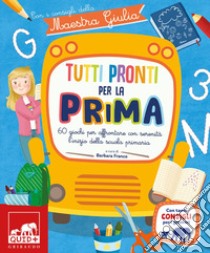 Tutti pronti per la prima con i consigli della maestra libro di Franco Barbara