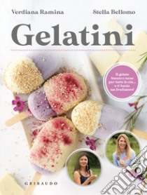 Gelatini. Il gelato buono e sano per tutte le età... e ti basta un frullatore libro di Ramina Verdiana; Bellomo Stella