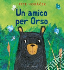 Un amico per orso. Ediz. a colori libro di Horácek Petr