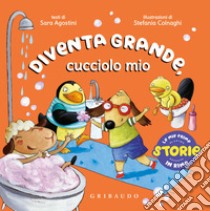 Diventa grande, cucciolo mio. Ediz. a colori libro di Agostini Sara