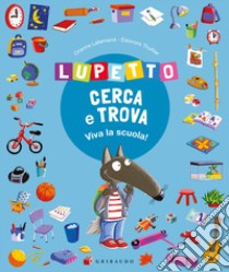 Lupetto cerca e trova. Viva la scuola! Amico lupo libro di Lallemand Orianne