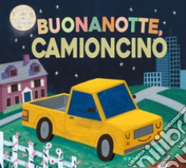 Buonanotte camioncino. Ediz. a colori libro