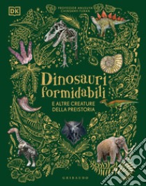 Dinosauri formidabili e altre creature della preistoria libro