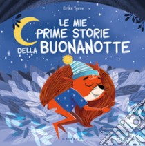 Mie prime storie della buonanotte. Ediz. a colori libro di Torre Erika