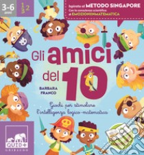 Gli amici del 10. Ediz. a colori. Con 2 dadi da montare. Con puzzle calcolatore. Con 40 Carte libro di Franco Barbara