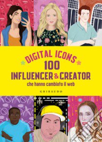 Digital icons. 100 influencer & creator che hanno cambiato il web libro di Ciaruffoli Gilda