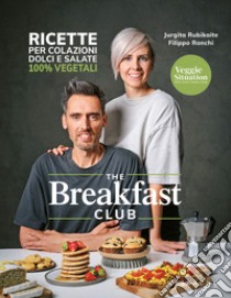 The breakfast club. Ricette per colazioni dolci e salate 100% vegetali libro di Veggie Situation