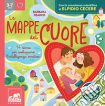 Le mappe del cuore. 14 storie per sviluppare l'intelligenza emotiva. Con la consulenza scientifica di Elpidio Cecere. Con libro-guida per adulti libro di Franco Barbara