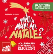 Quanto manca a Natale? Il calendario dell'avvento delle emozioni. 24 attività da fare insieme in attesa del Natale. Ediz. a colori libro di Franco Barbara