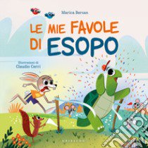 Le mie favole di Esopo. Ediz. a colori libro di Bersan Marica