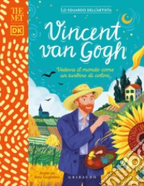 Vincent Van Gogh. Vedeva il mondo come un turbine di colori. The MET. Lo sguardo dell'artista. Ediz. a colori libro di Guglielmo Amy