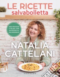 Le ricette salvabolletta. Idee pratiche e veloci con un occhio al salvadanaio libro di Cattelani Natalia