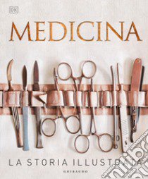 Medicina. La storia illustrata. Nuova ediz. libro di Parker Steve