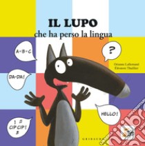 Lupo che ha perso la lingua. Amico lupo libro di Lallemand Orianne