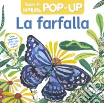 La farfalla. Scopri la natura pop-up. Ediz. a colori libro