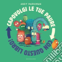 Capovolgi le tue paure con questo libro! Ediz. a colori libro di Hardiman Andy