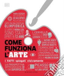 Come funziona l'arte. I fatti spiegati visivamente libro