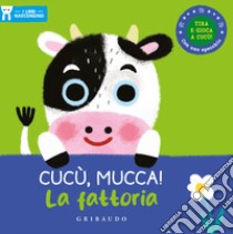 Cucù, mucca! La fattoria. I libri nascondino. Ediz. a colori libro