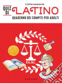 Quiz di latino. Quaderno dei compiti per adulti libro di L!nVersamente