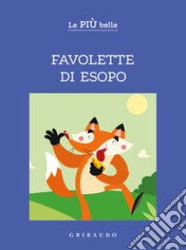 Le più belle favolette di Esopo. Ediz. ad alta leggibilità libro