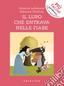 Il lupo che entrava nelle fiabe. Amico lupo. Ediz. a colori libro di Lallemand Orianne