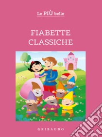 Le più belle fiabette classiche. Ediz. ad alta leggibilità libro