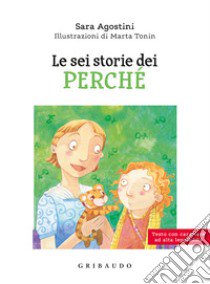 Le sei storie dei perché. Ediz. ad alta leggibilità libro di Agostini Sara