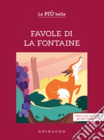 Le più belle favole di La Fontaine. Ediz. ad alta leggibilità libro