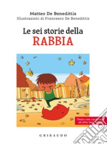 Le sei storie della rabbia. Ediz. ad alta leggibilità libro di De Benedittis Matteo