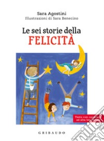 Le sei storie della felicità. Ediz. ad alta leggibilità libro di Leiti Leonora