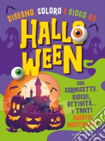 Disegno, coloro e gioco ad Halloween. Con cornicette, giochi, attività e tanti... adesivi mostruosi! Ediz. illustrata libro