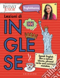 Lezioni di inglese. Speak English like a native! Idioms, phrasal verbs and common mistakes libro di Englishhanna