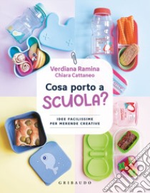 Cosa porto a scuola? Idee facilissime per merende creative libro di Ramina Verdiana; Cattaneo Chiara