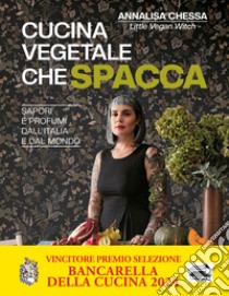 Cucina vegetale che spacca. Sapori e profumi dall'Italia e dal mondo libro di Chessa Annalisa