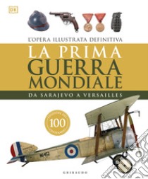 La prima guerra mondiale. Da Sarajevo a Versailles libro di Grant R. G. (cur.)