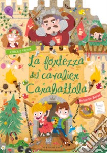 La fortezza del cavalier Carabattola. Ediz. a colori libro di Becue Benjamin