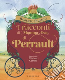 I racconti di mamma Oca di Perrault. Ediz. illustrata libro di Piumini Roberto