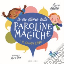 Le sei storie delle paroline magiche. Ediz. a colori libro di Agostini Sara