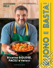 Buono e basta! Ricette golose, facili e veloci libro di Mele Giovanni