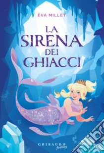 La sirena dei ghiacci libro di Millet Eva