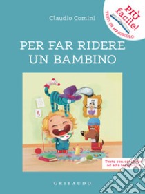 Per far ridere un bambino. Ediz. ad alta leggibilità libro di Comini Claudio