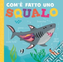 Com'è fatto uno squalo. Ediz. a colori libro