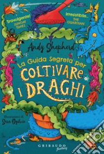 Guida segreta per coltivare i draghi libro di Shepherd Andy